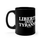 Liberty Over Tyranny - Black mug 11oz